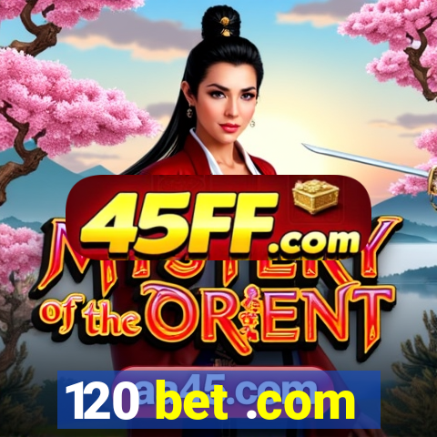 120 bet .com